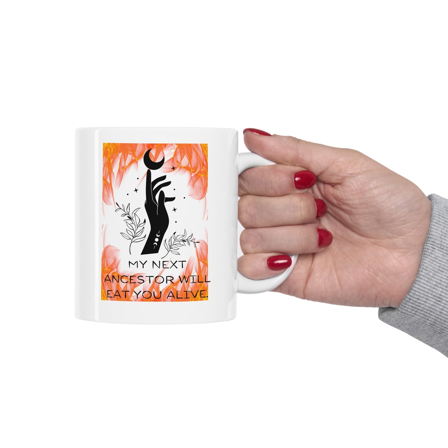 MY NEXT ANCESTOR WILL EAT YOU ALIVE Ceramic Mug 11oz