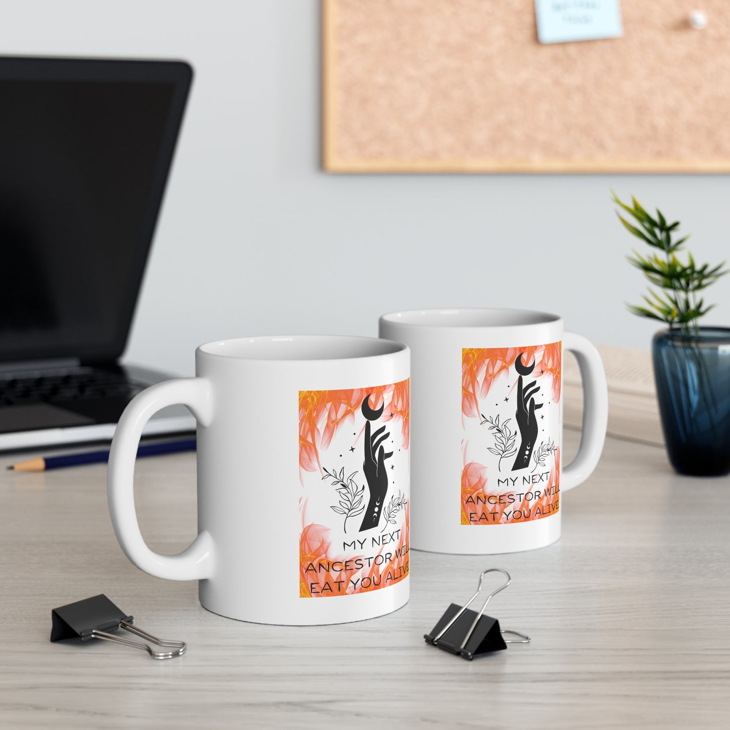 MY NEXT ANCESTOR WILL EAT YOU ALIVE Ceramic Mug 11oz