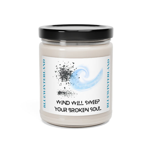 WIND WILL SWEEP YOUR BROKEN SOUL Scented Soy Candle, 9oz
