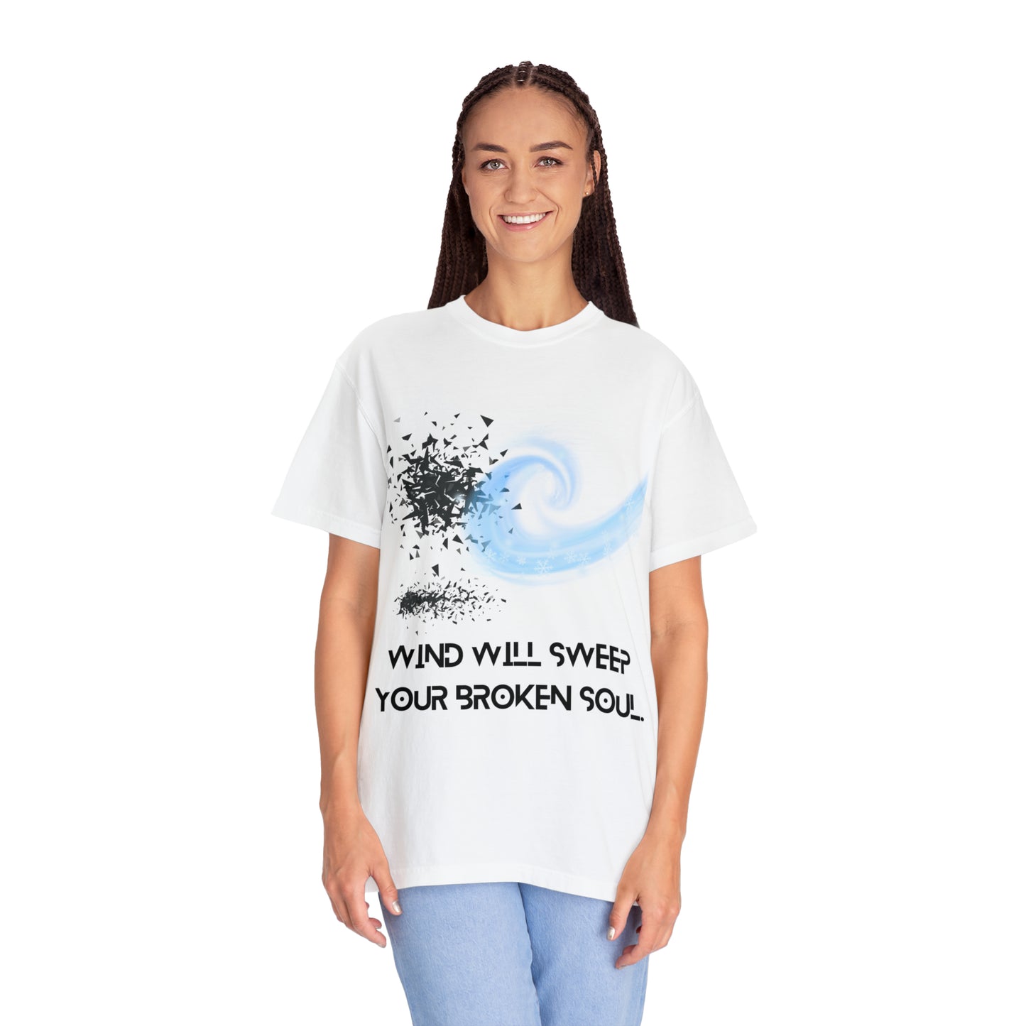 WIND WILL SWEEP YOUR BROKEN SOUL Unisex Garment-Dyed T-shirt