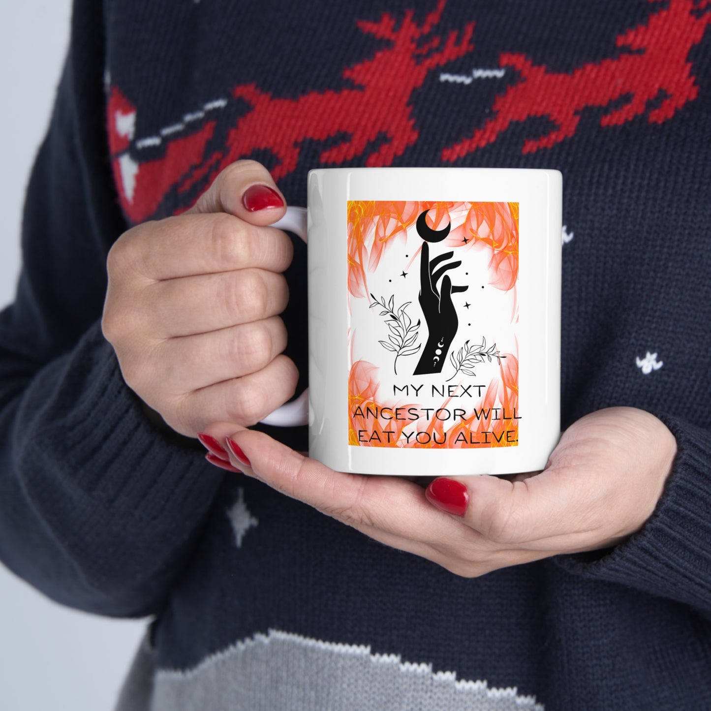 MY NEXT ANCESTOR WILL EAT YOU ALIVE Ceramic Mug 11oz