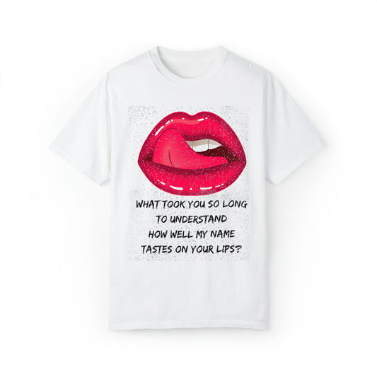 MY NAME ON YOUR LIPS Unisex Garment-Dyed T-shirt