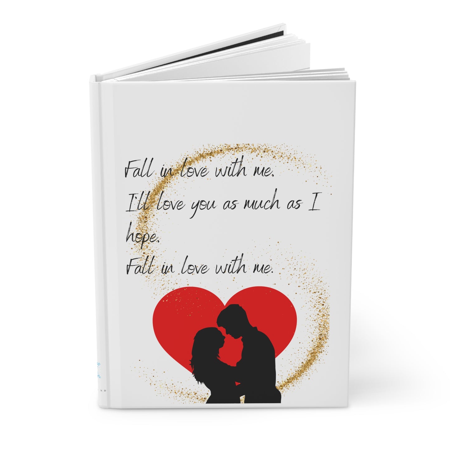 FALL IN LOVE WITH ME Hardcover Journal Matte