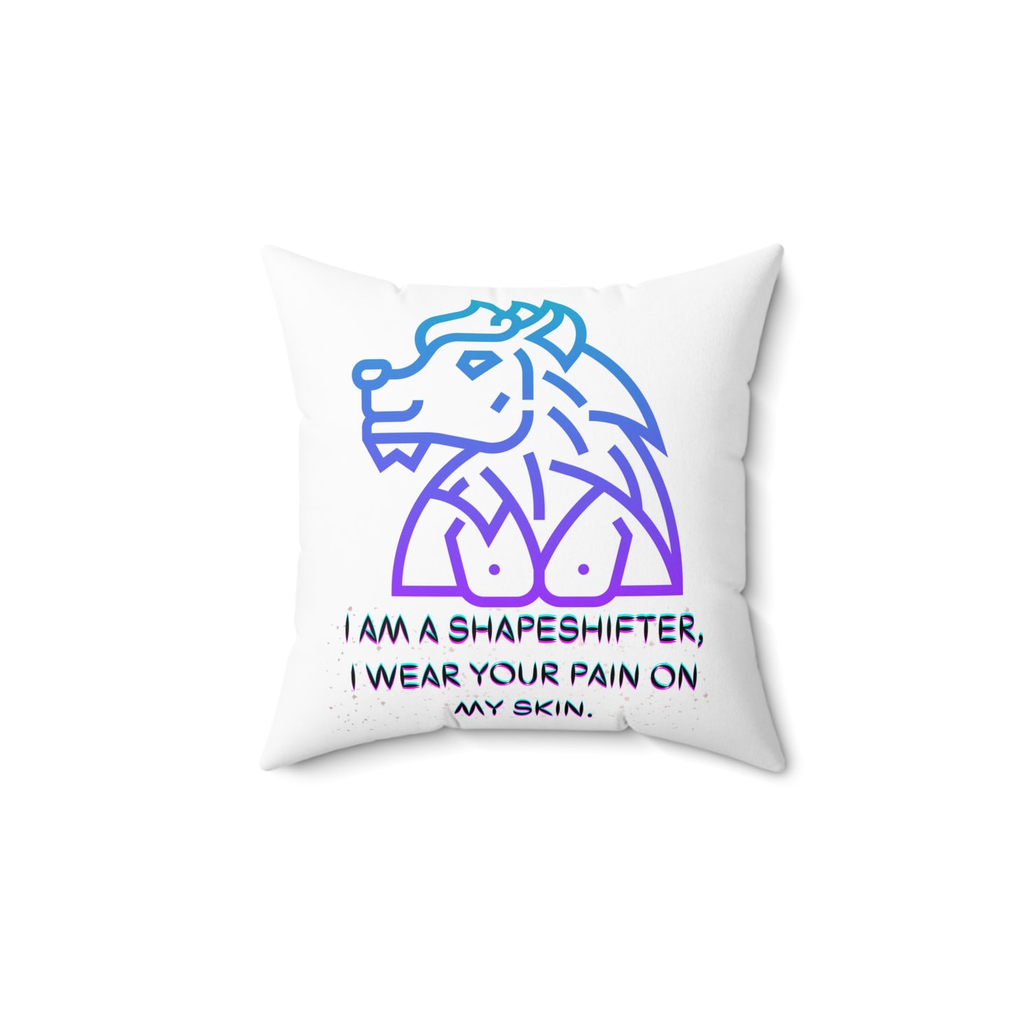 I AM A SHAPESHIFTER  Spun Polyester Square Pillow