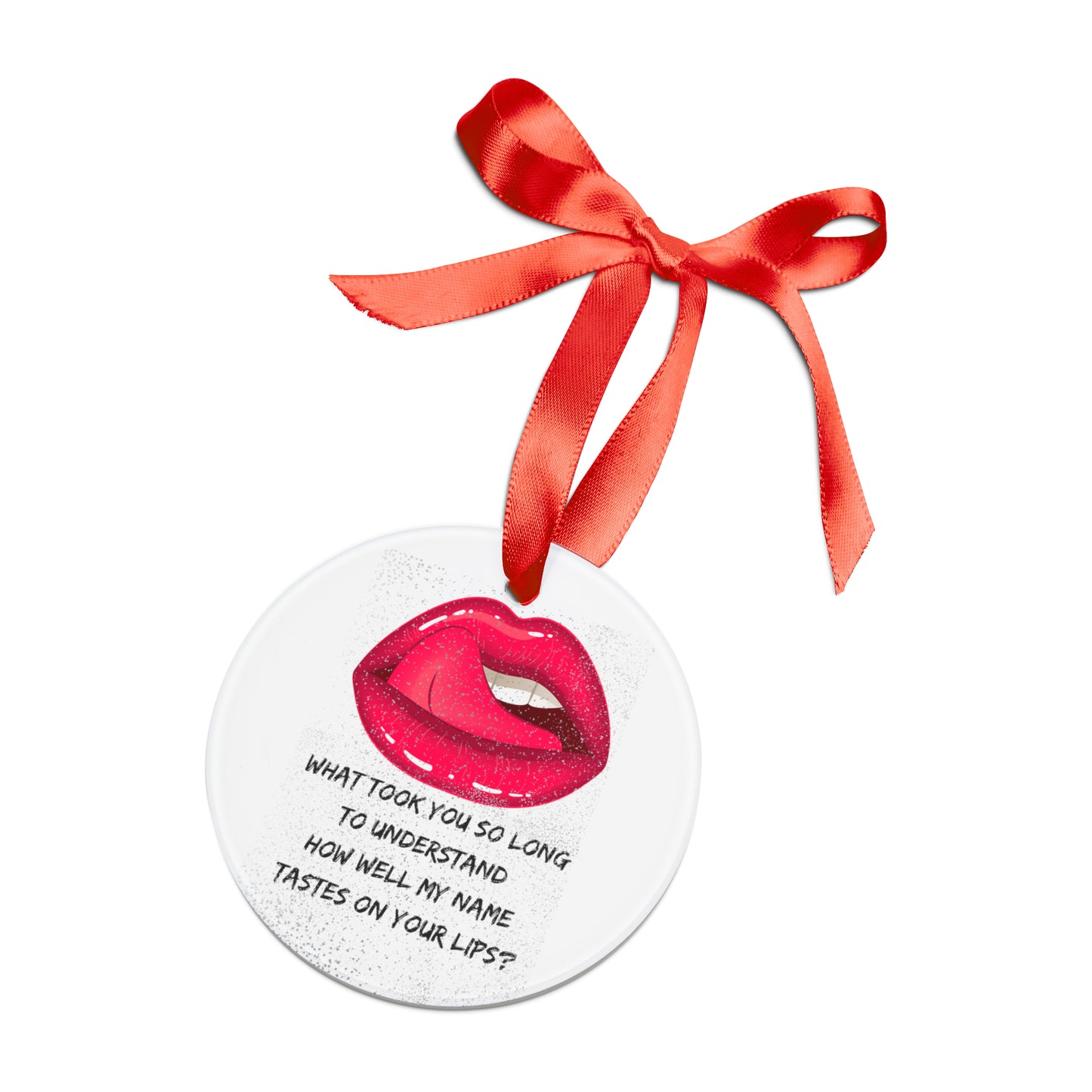 MY NAME ON YOUR LIPS Acrylic Ornament with Ribbon