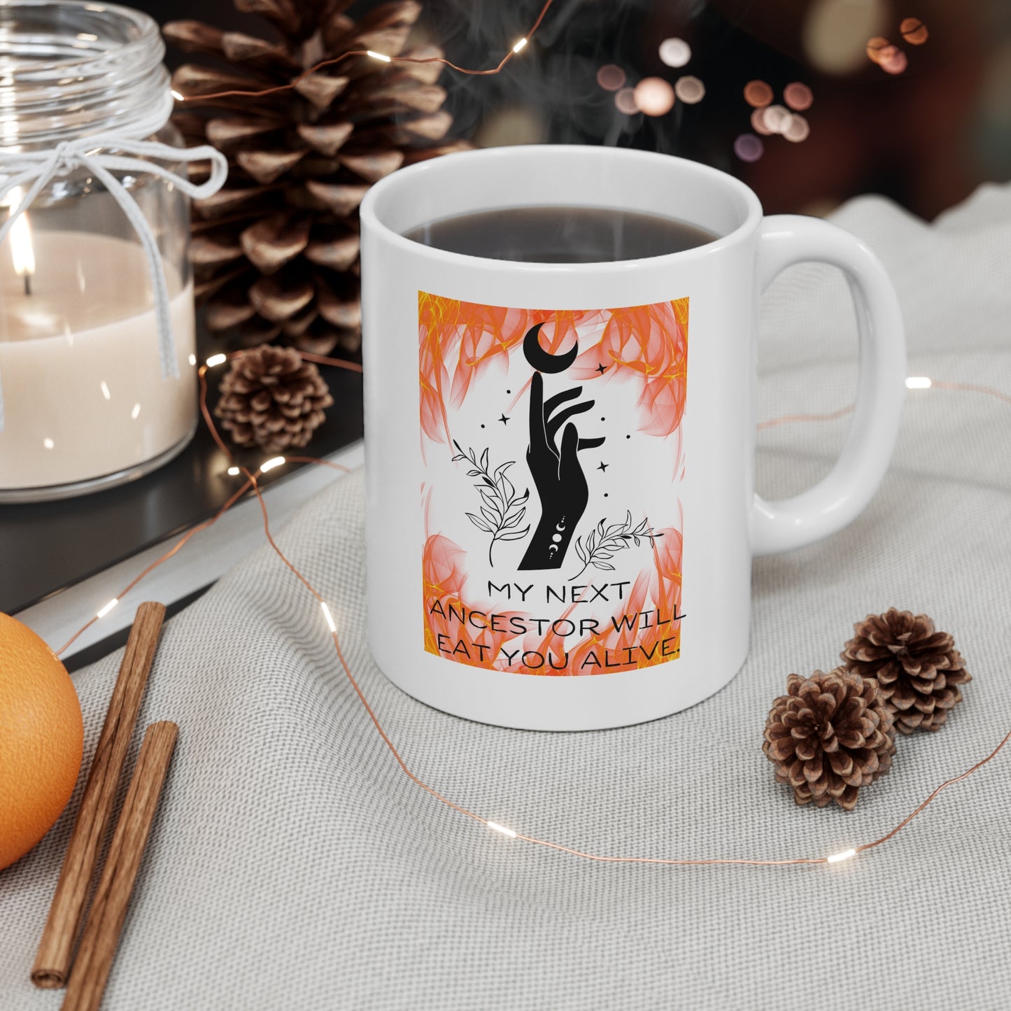 MY NEXT ANCESTOR WILL EAT YOU ALIVE Ceramic Mug 11oz