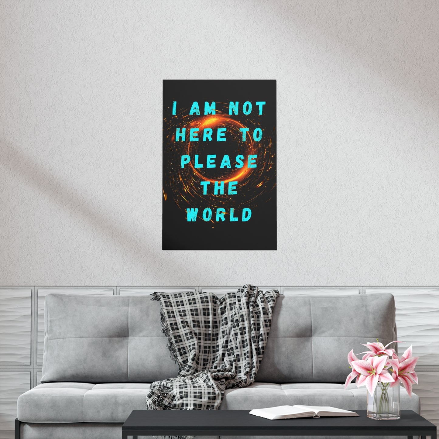 I AM NOT HERE TO PLEASE THE WORLD Premium Matte Vertical Posters