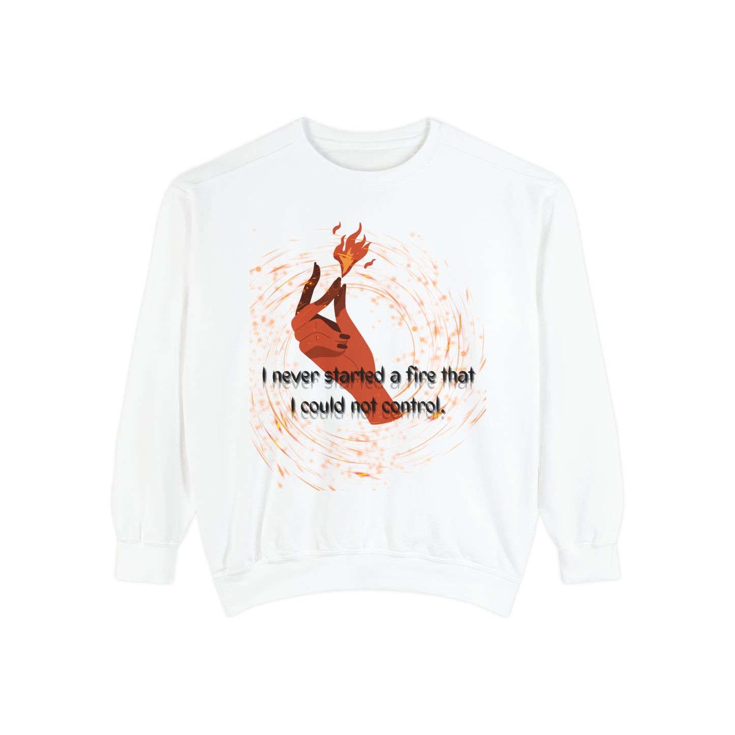I HAVE NEVER STARTED A FIRE Unisex Garment-Dyed Sweatshirt