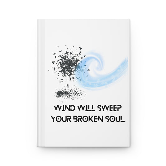 WIND WILL SWEEP YOUR BROKEN SOUL Hardcover Journal Matte