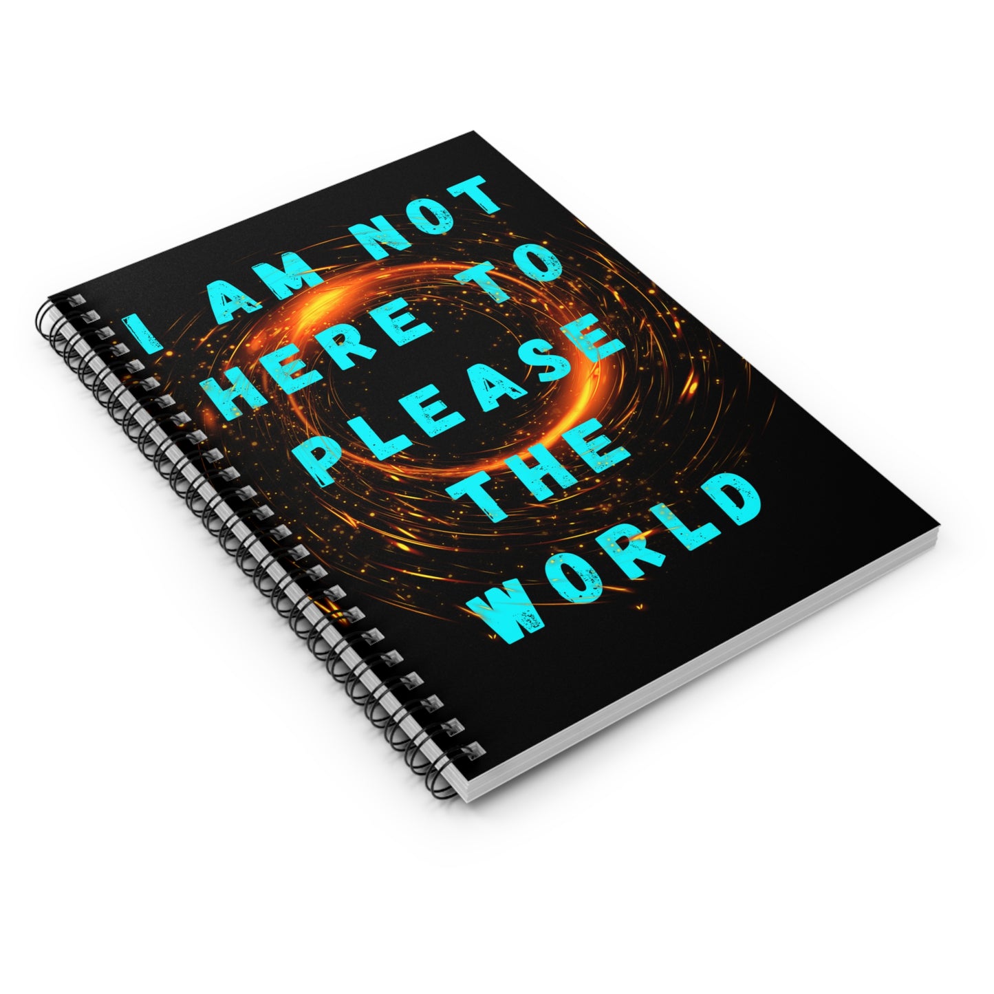 I AM NOT HERE TO PLEASE THE WORLD Spiral Notebook - Ruled Line