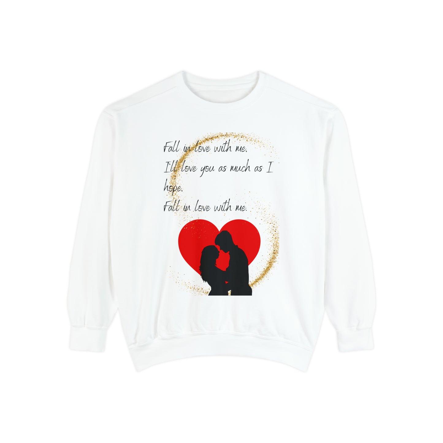 FALL IN LOVE WITH ME Unisex Garment-Dyed Sweatshirt