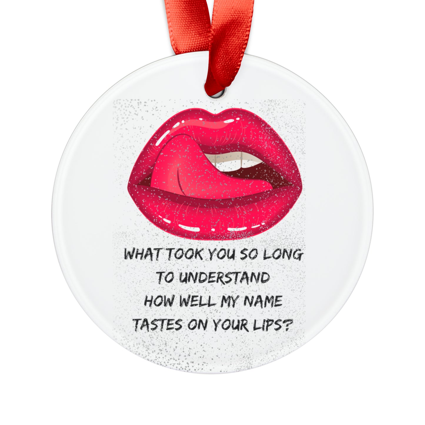 MY NAME ON YOUR LIPS Acrylic Ornament with Ribbon
