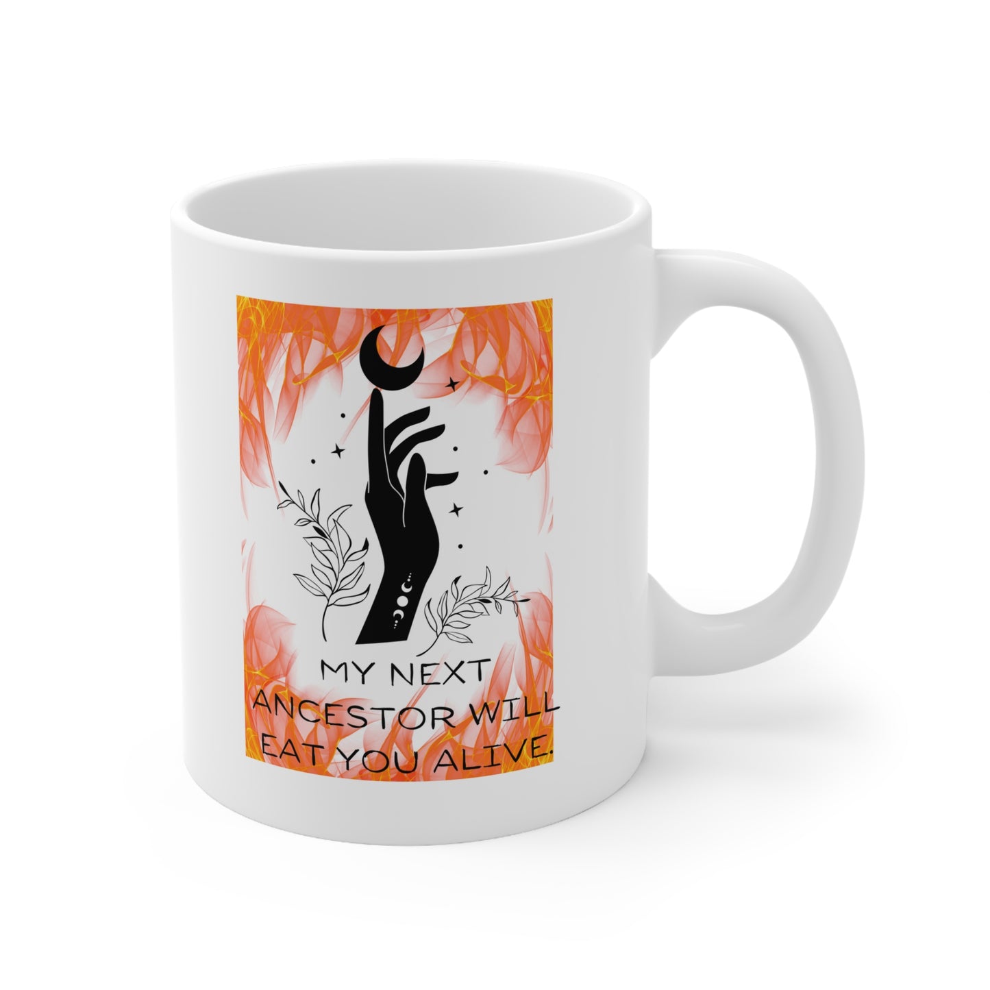 MY NEXT ANCESTOR WILL EAT YOU ALIVE Ceramic Mug 11oz