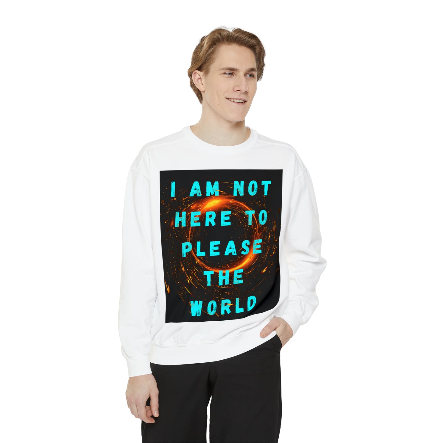 I AM NOT HERE TO PLEASE THE WORLD A Unisex Garment-Dyed Sweatshirt For All The Black Sheeps Outta There