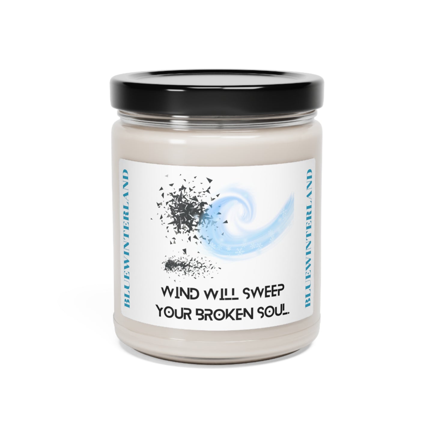 WIND WILL SWEEP YOUR BROKEN SOUL Scented Soy Candle, 9oz