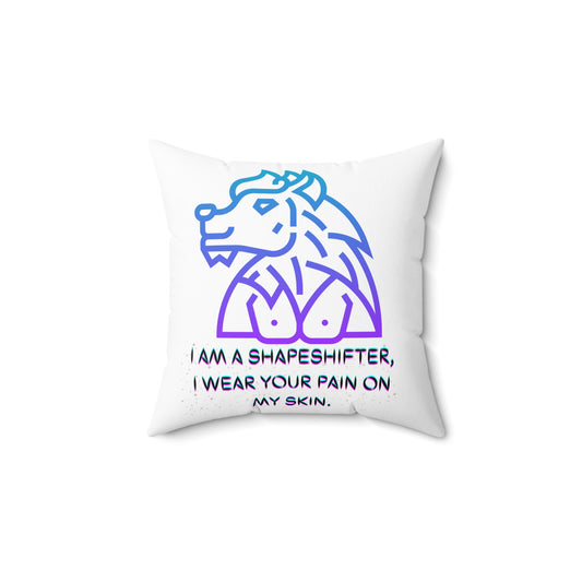 I AM A SHAPESHIFTER  Spun Polyester Square Pillow