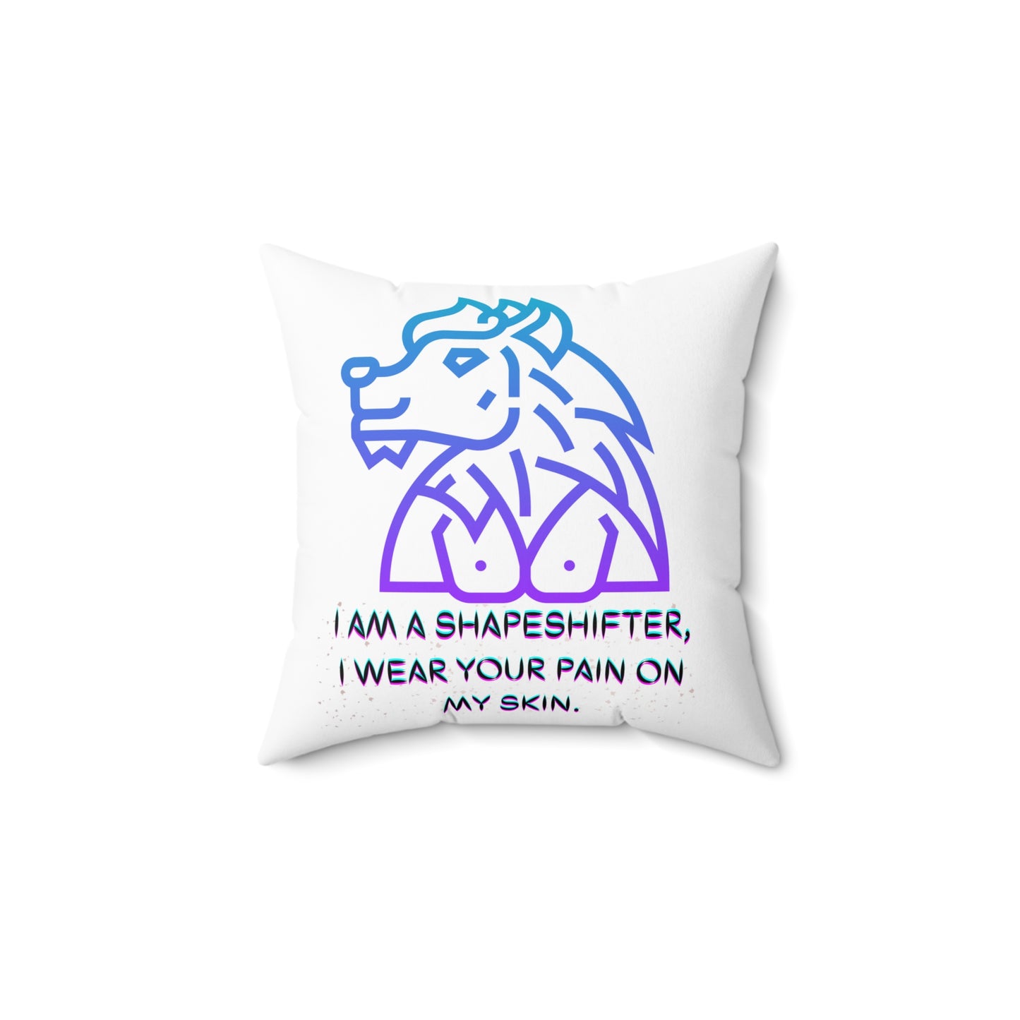I AM A SHAPESHIFTER  Spun Polyester Square Pillow
