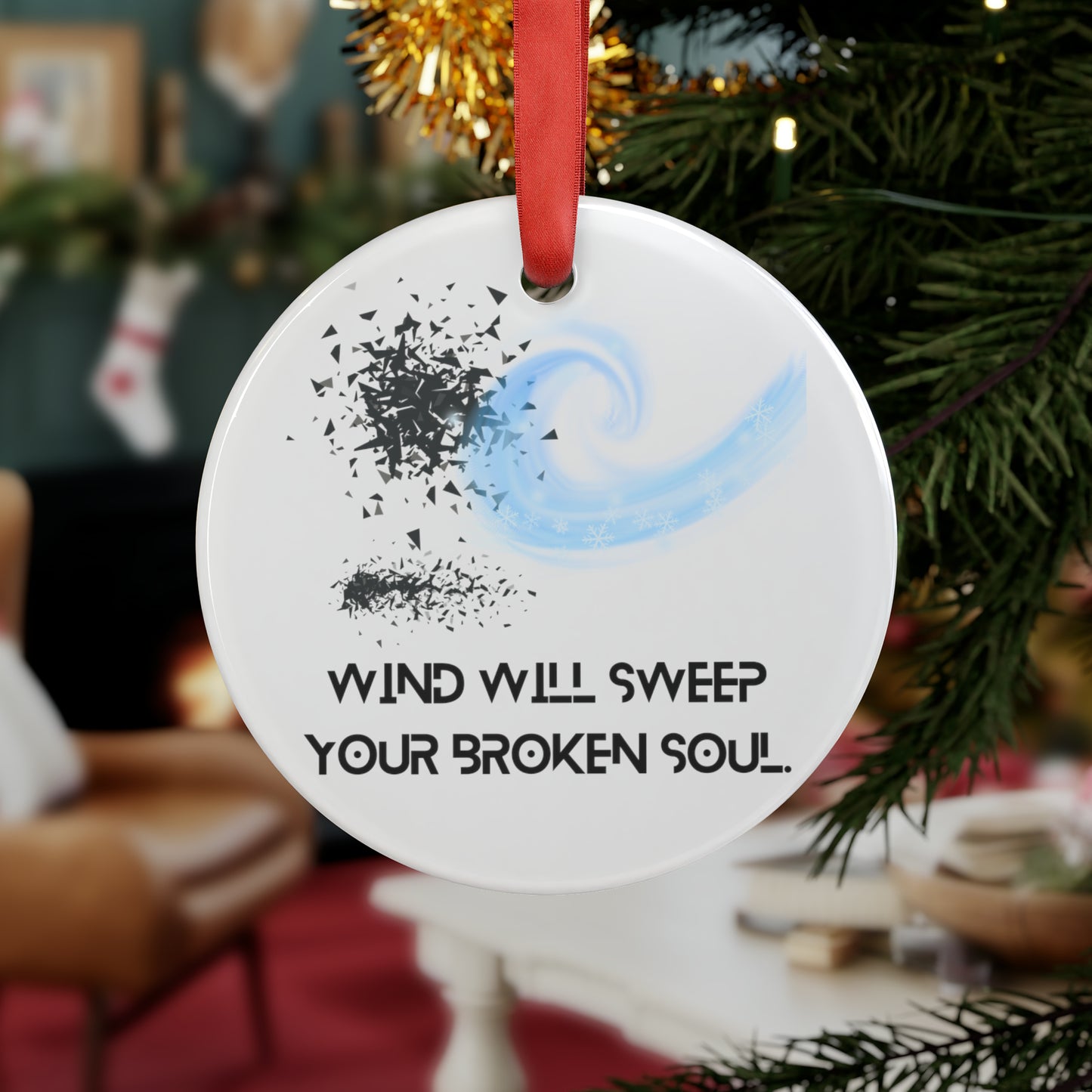 WIND WILL SWEEP YOUR BROKEN SOUL Acrylic Ornament with Ribbon