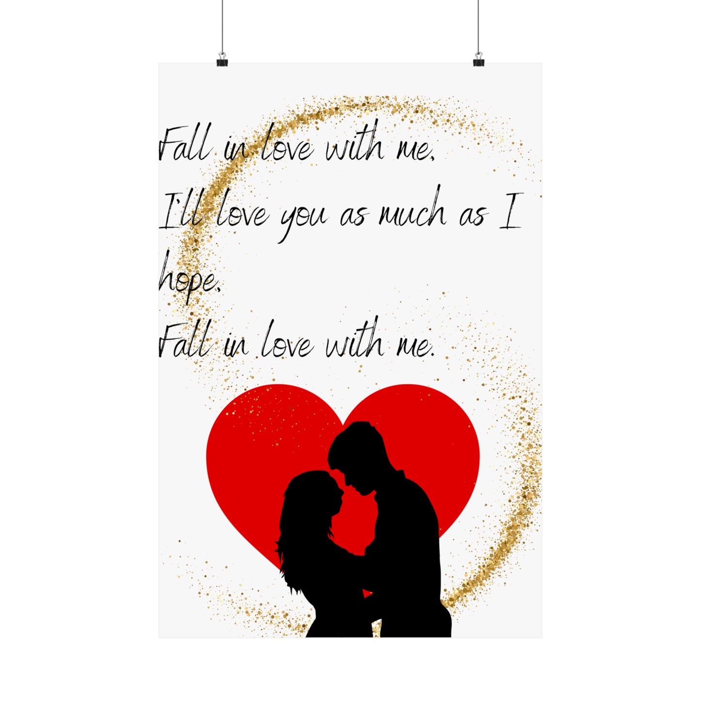 FALL IN LOVE WITH ME  Matte Vertical Posters