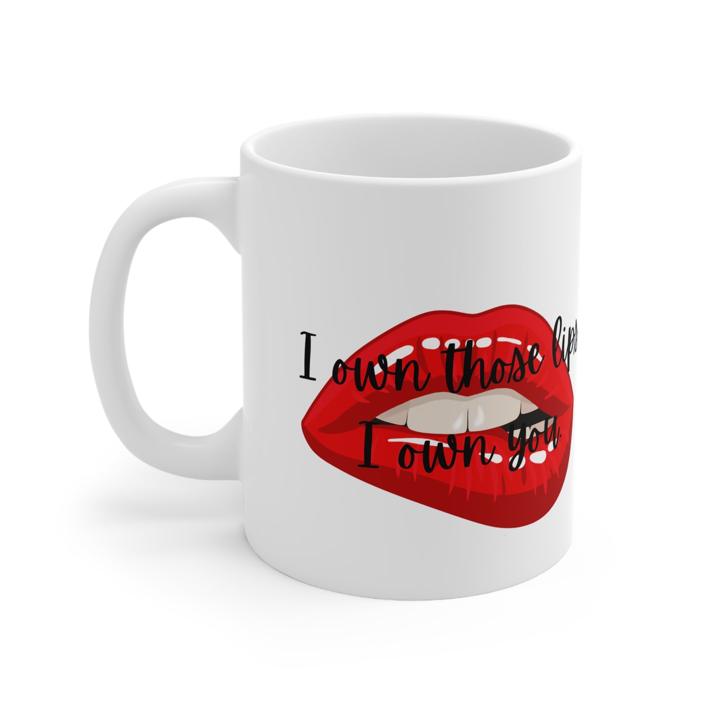 I OWN THOSE LIPS  Ceramic Mug 11oz