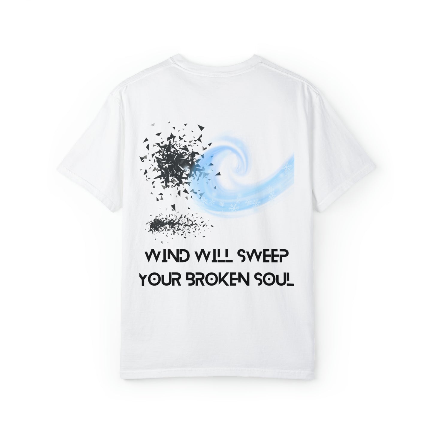 WIND WILL SWEEP YOUR BROKEN SOUL Unisex Garment-Dyed T-shirt