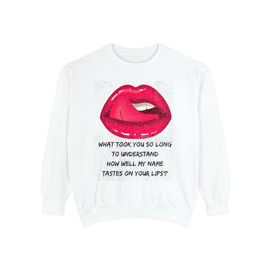 MY NAME ON YOUR LIPS  Unisex Garment-Dyed Sweatshirt