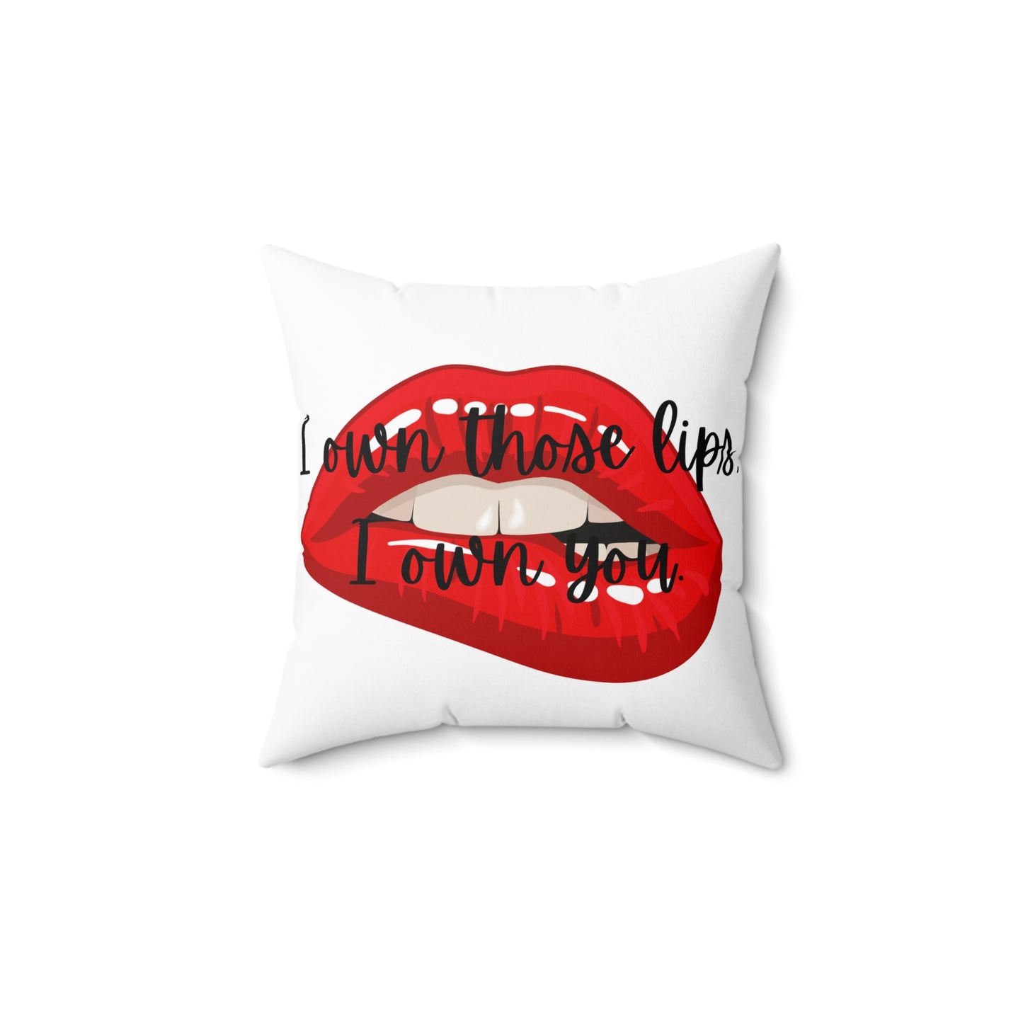 I OWN THOSE LIPS  Spun Polyester Square Pillow, Give your SO something to hold onto when they dream about you