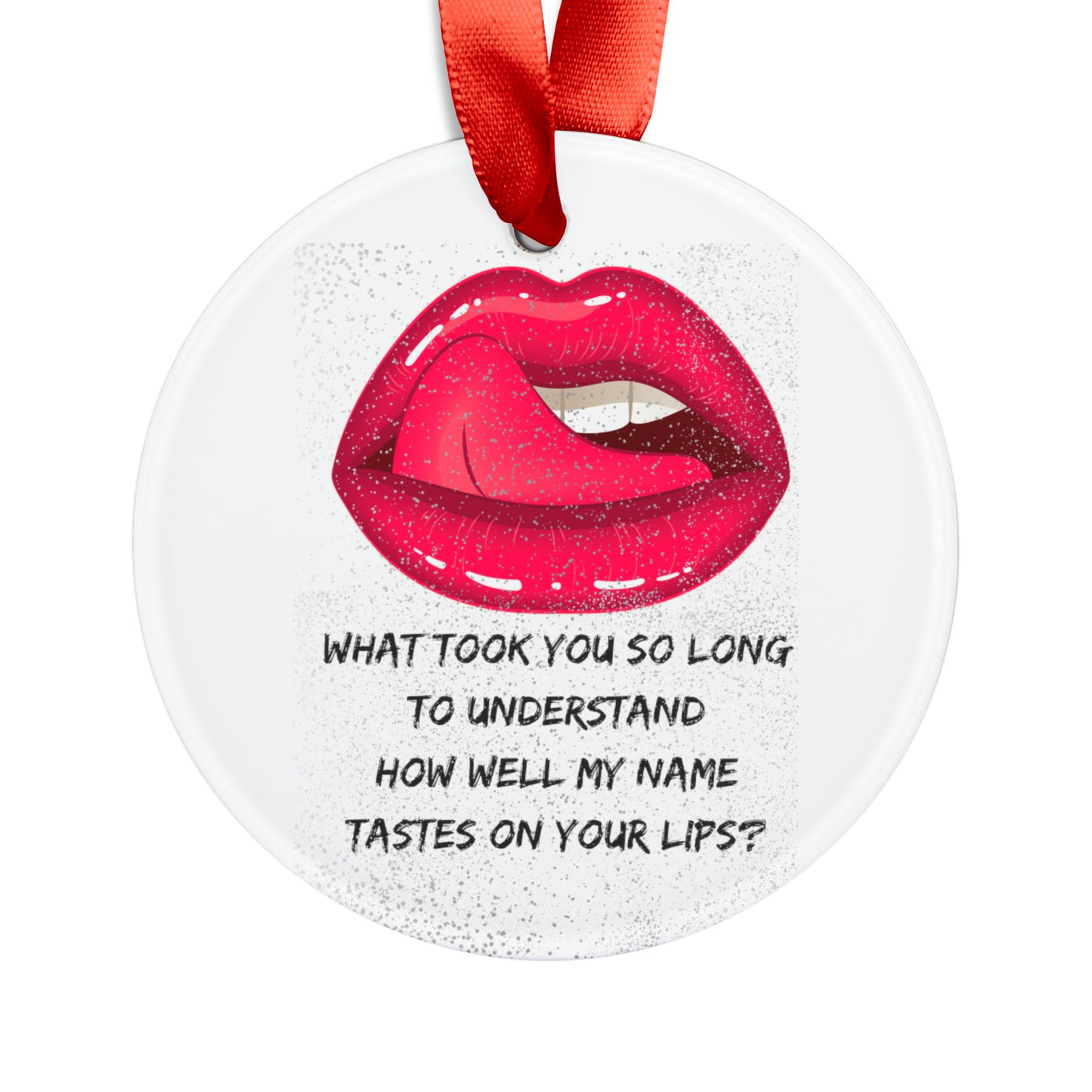 MY NAME ON YOUR LIPS Acrylic Ornament with Ribbon