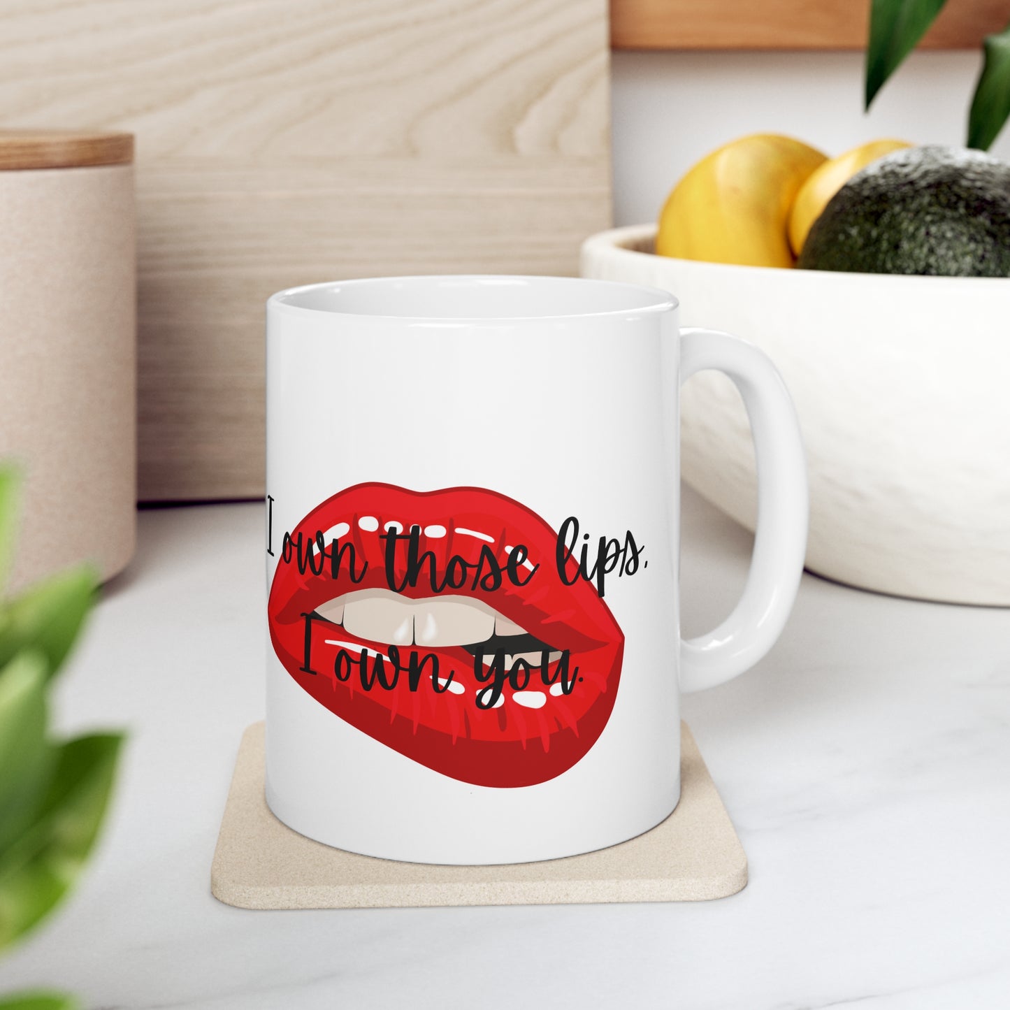 I OWN THOSE LIPS  Ceramic Mug 11oz