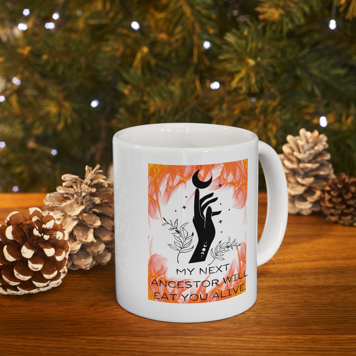 MY NEXT ANCESTOR WILL EAT YOU ALIVE Ceramic Mug 11oz
