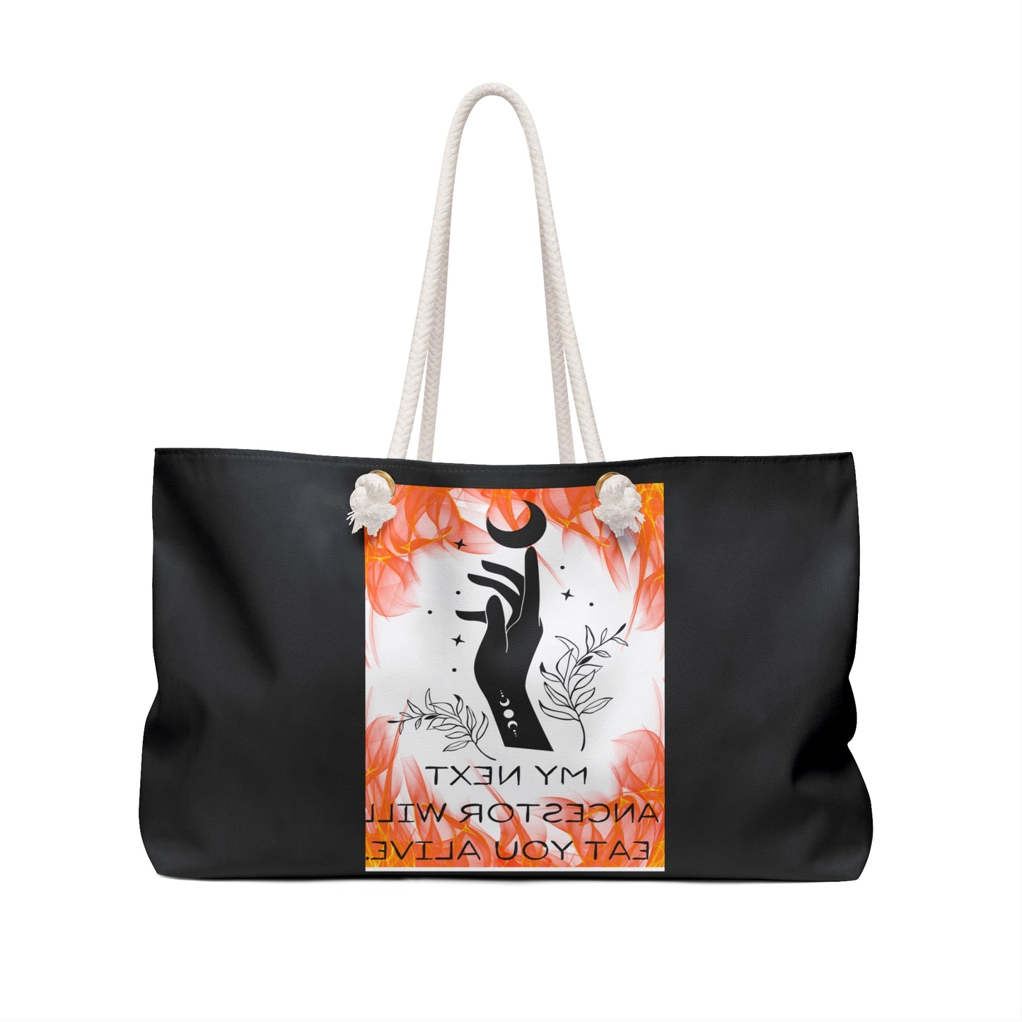 MY NEXT ANCESTOR WILL EAT YOU ALIVE Weekender Bag