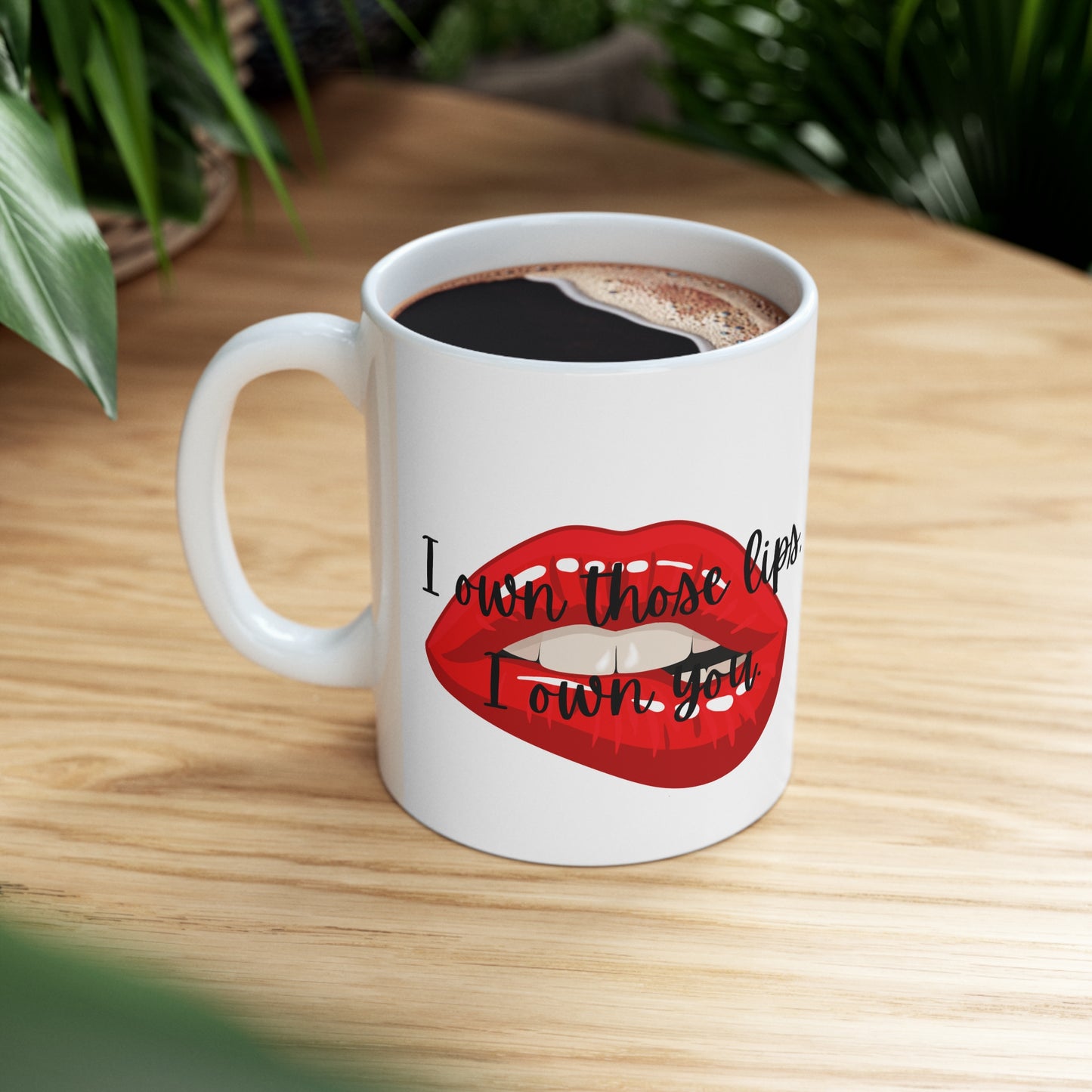 I OWN THOSE LIPS  Ceramic Mug 11oz