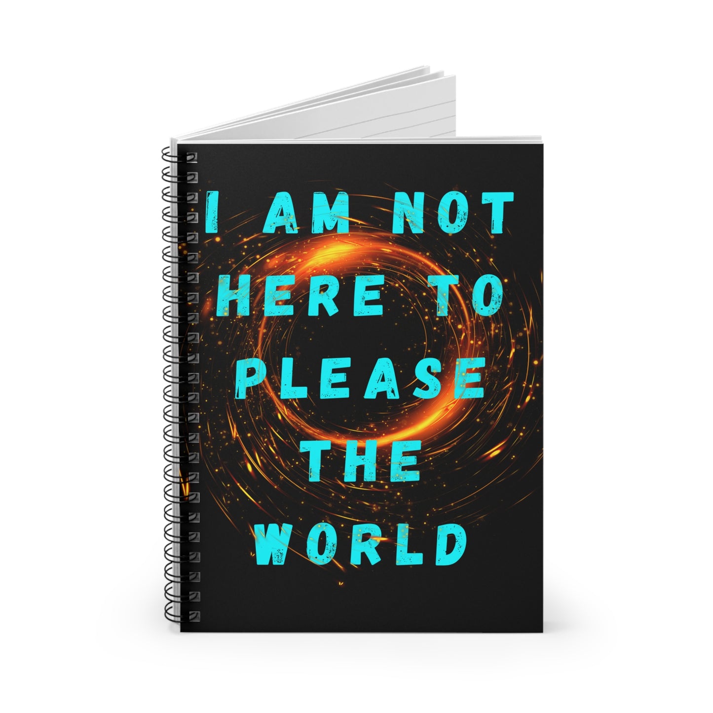 I AM NOT HERE TO PLEASE THE WORLD Spiral Notebook - Ruled Line