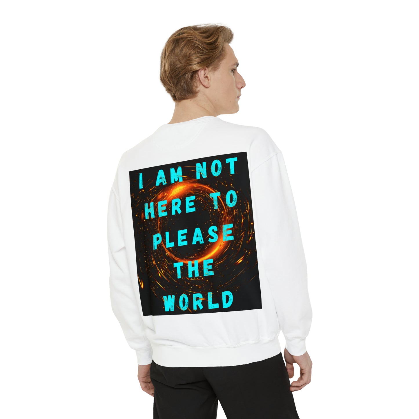 I AM NOT HERE TO PLEASE THE WORLD A Unisex Garment-Dyed Sweatshirt For All The Black Sheeps Outta There