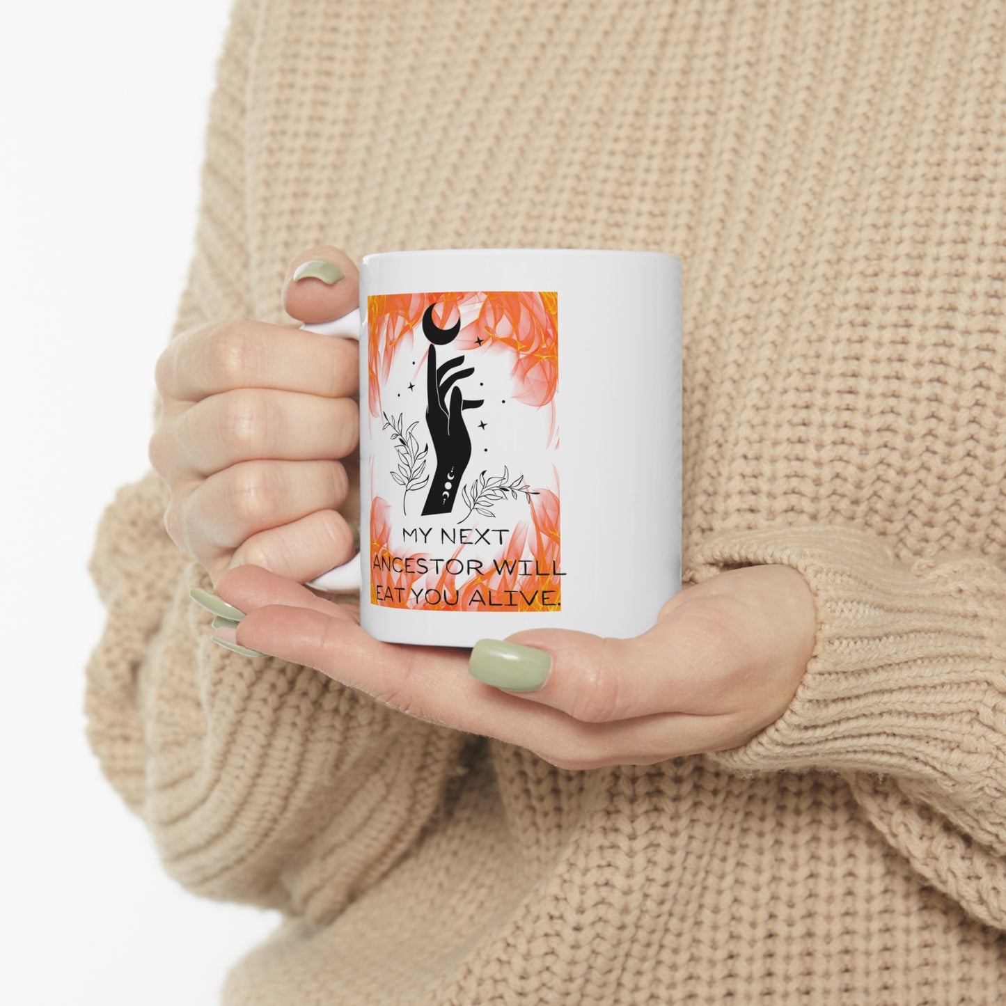 MY NEXT ANCESTOR WILL EAT YOU ALIVE Ceramic Mug 11oz