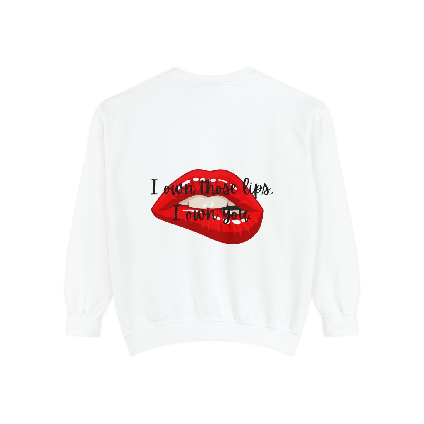 I OWN THOSE LIPS A Unisex Garment-Dyed Sweatshirt