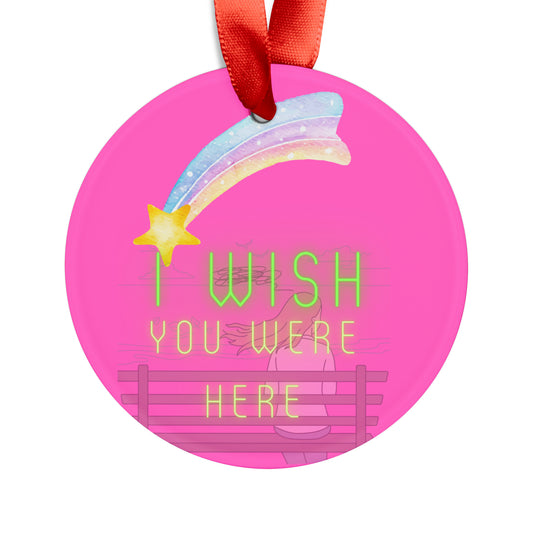 I WISH YOU WERE HERE Acrylic Ornament with Ribbon