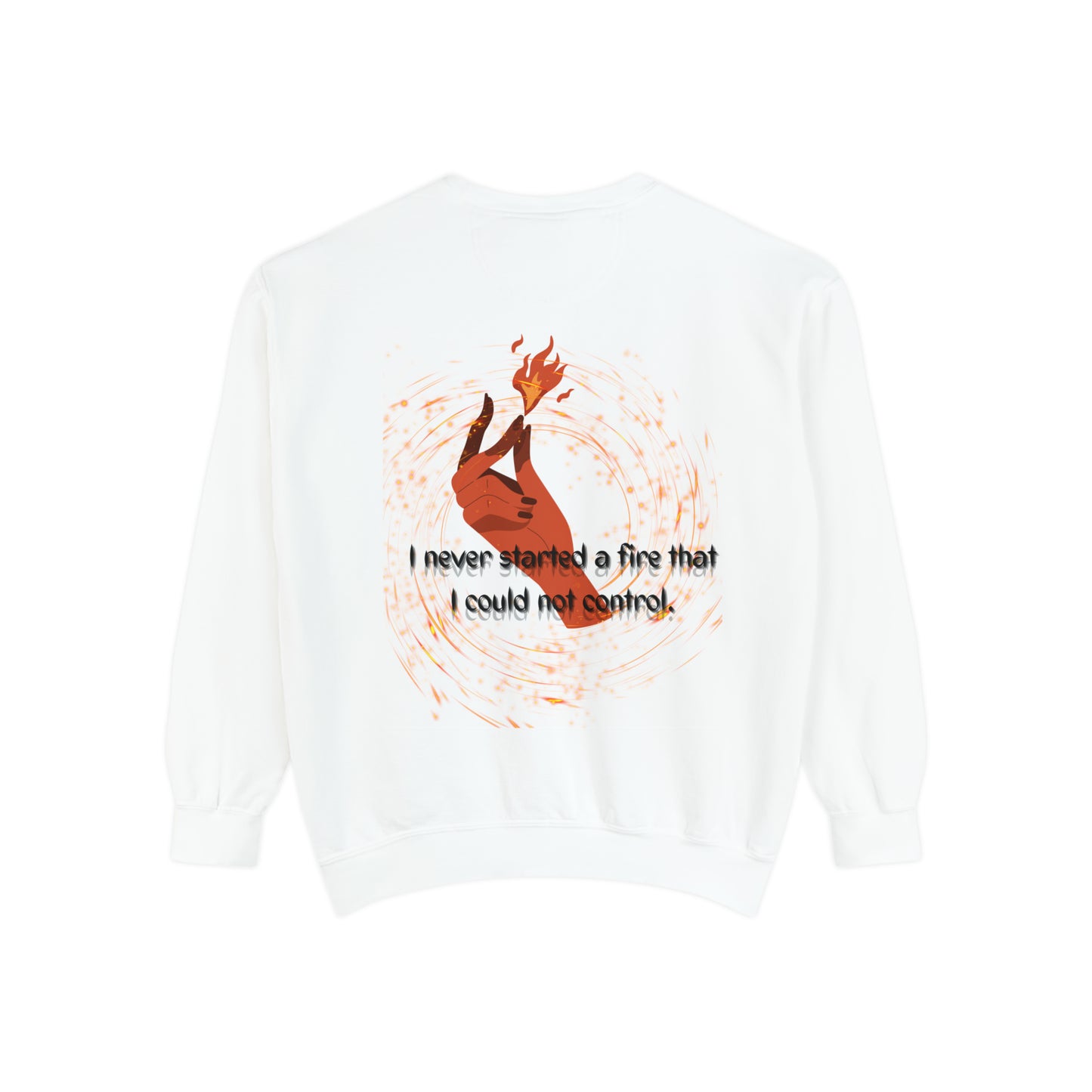 I HAVE NEVER STARTED A FIRE Unisex Garment-Dyed Sweatshirt