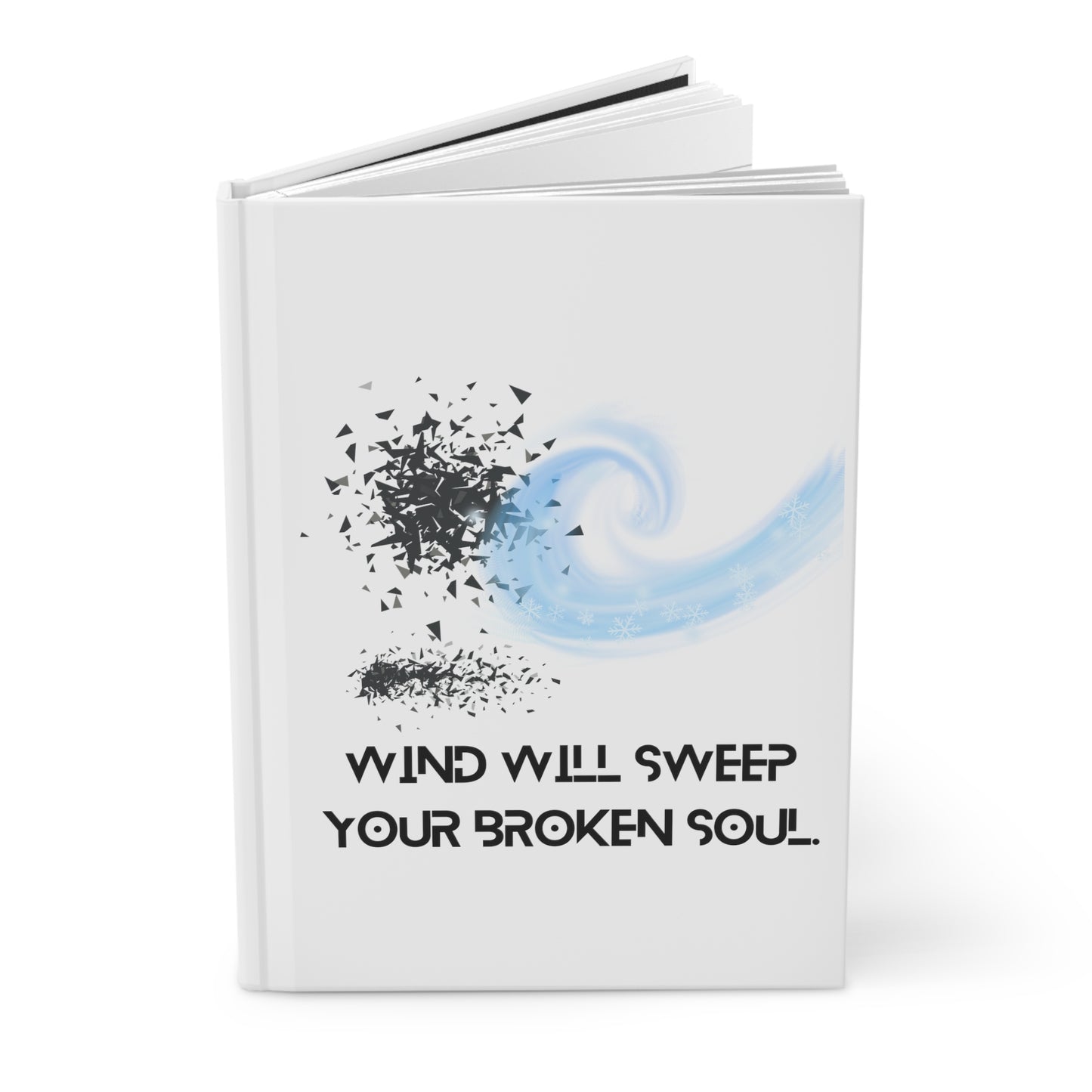 WIND WILL SWEEP YOUR BROKEN SOUL Hardcover Journal Matte