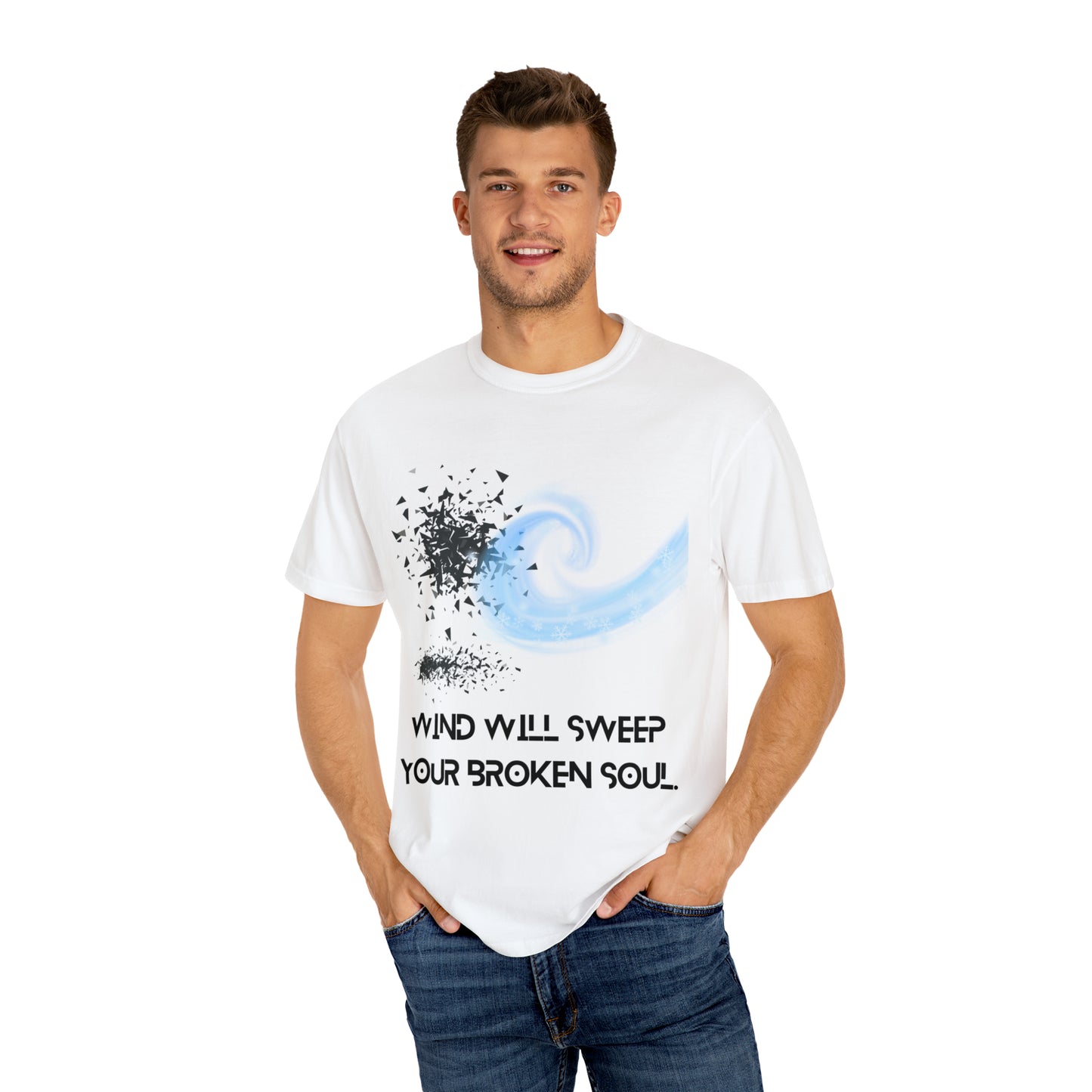 WIND WILL SWEEP YOUR BROKEN SOUL Unisex Garment-Dyed T-shirt