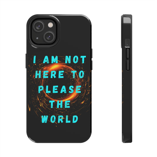 I AM NOT HERE TO PLEASE THE WORLD iPhone14 Tough Phone Cases