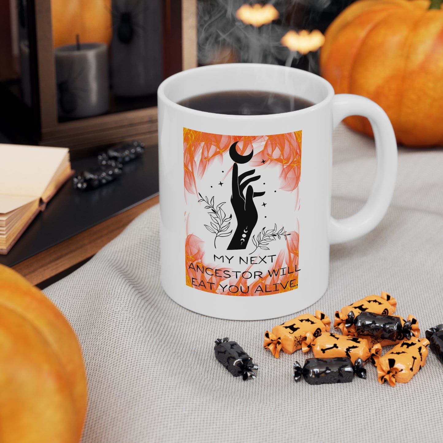 MY NEXT ANCESTOR WILL EAT YOU ALIVE Ceramic Mug 11oz