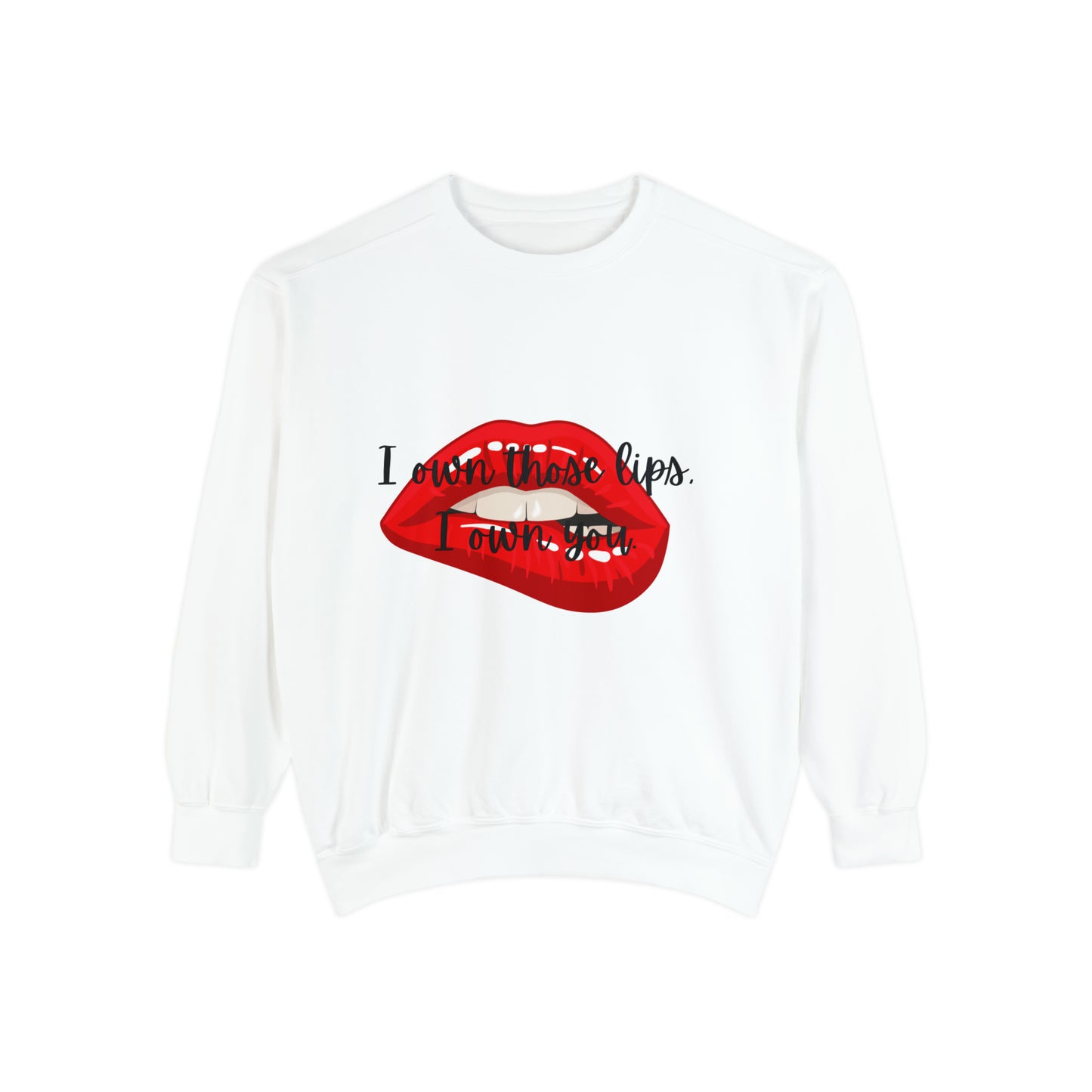 I OWN THOSE LIPS A Unisex Garment-Dyed Sweatshirt